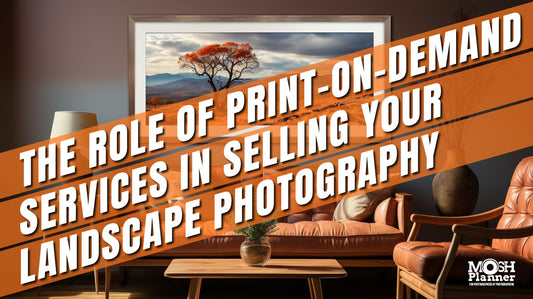 The Role of Print-On-Demand Services In Selling Your Landscape Photography